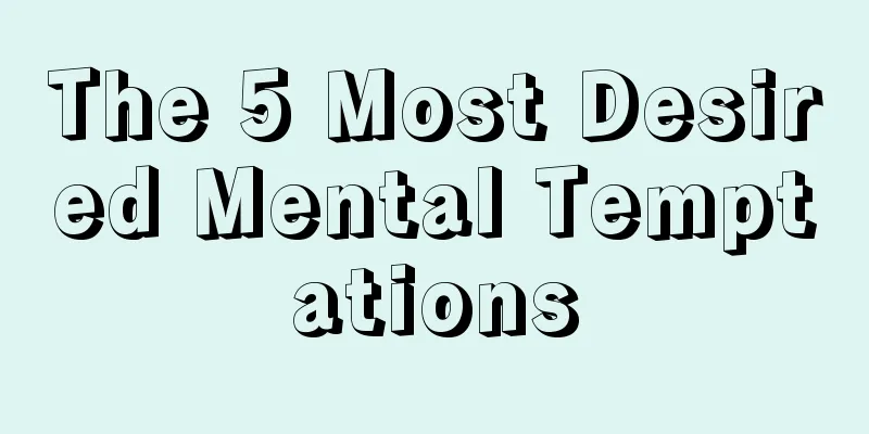 The 5 Most Desired Mental Temptations