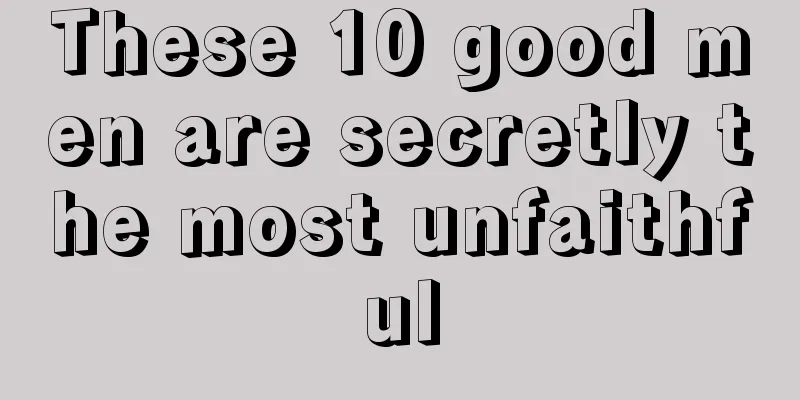 These 10 good men are secretly the most unfaithful