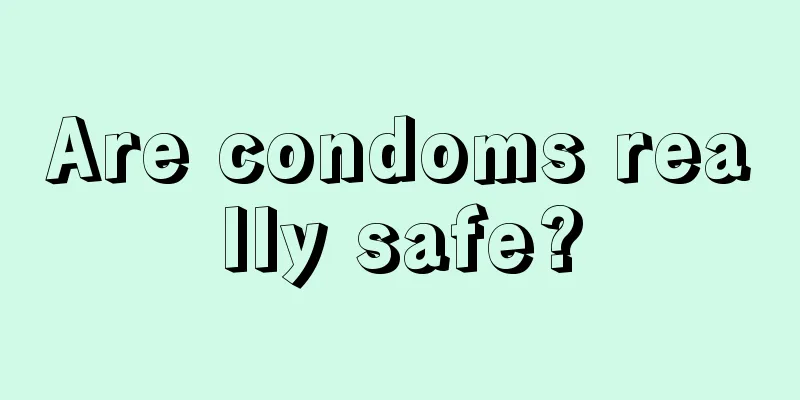 Are condoms really safe?