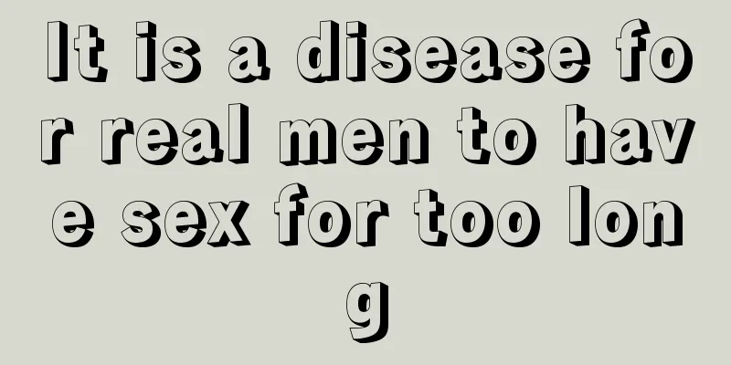 It is a disease for real men to have sex for too long