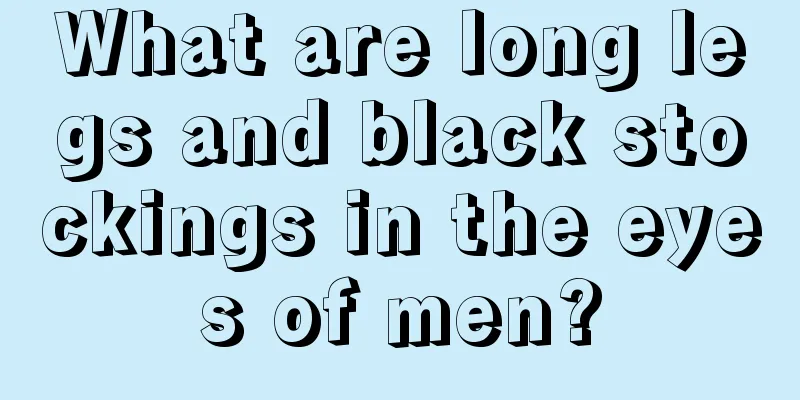 What are long legs and black stockings in the eyes of men?