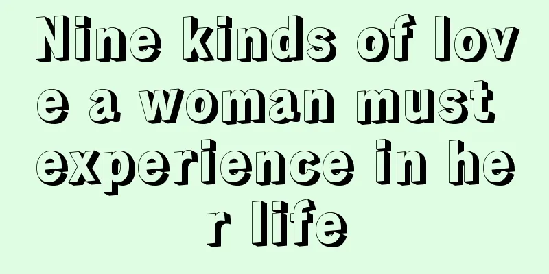 Nine kinds of love a woman must experience in her life