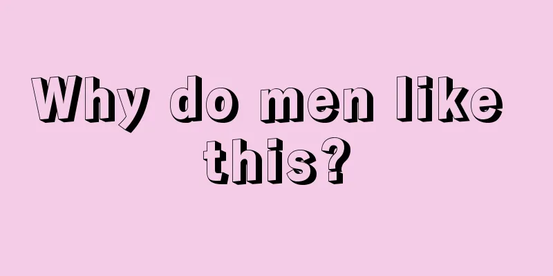Why do men like this?