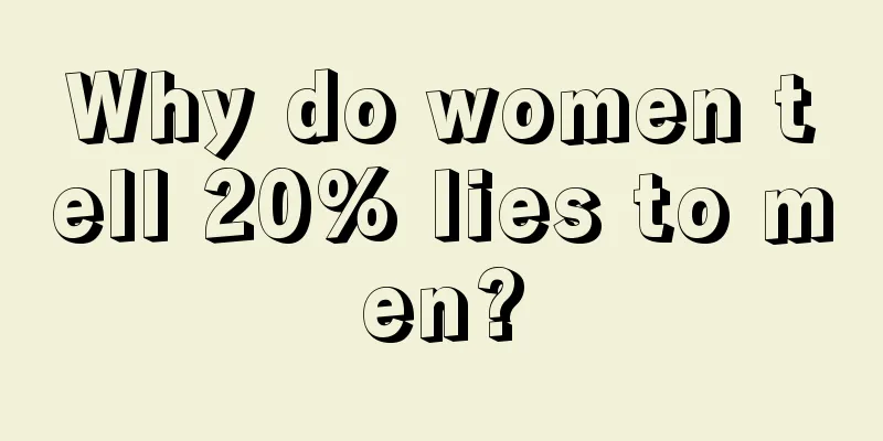 Why do women tell 20% lies to men?