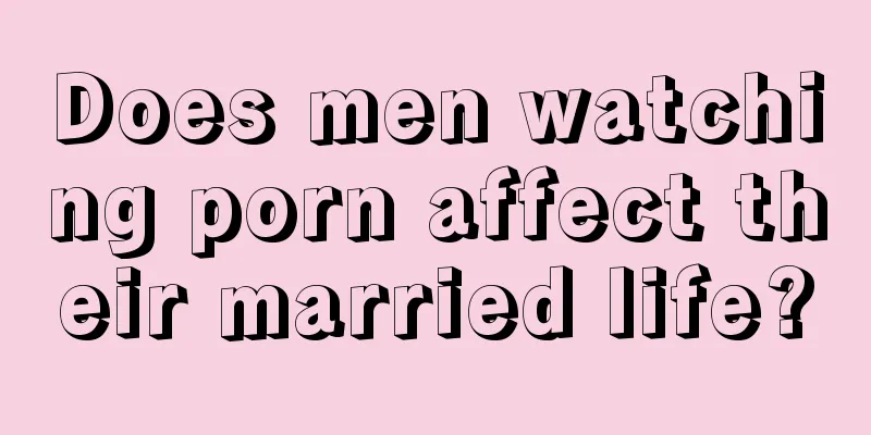 Does men watching porn affect their married life?