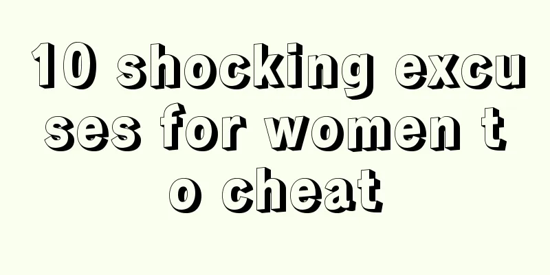 10 shocking excuses for women to cheat
