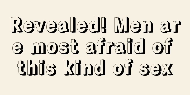 Revealed! Men are most afraid of this kind of sex