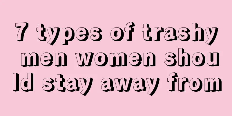 7 types of trashy men women should stay away from