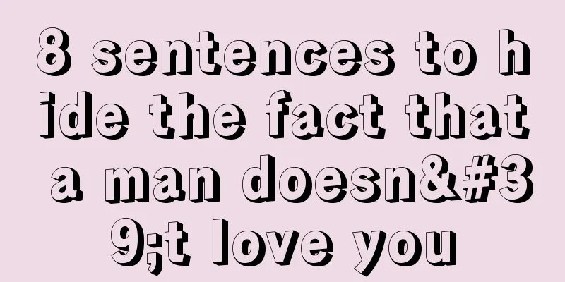 8 sentences to hide the fact that a man doesn't love you