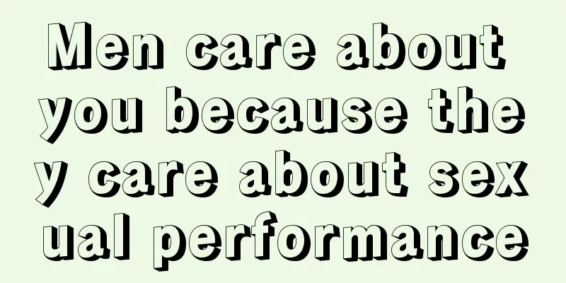 Men care about you because they care about sexual performance