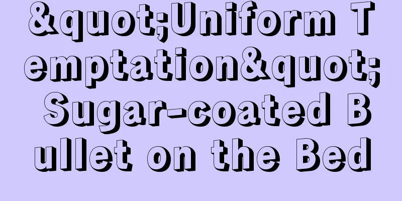 "Uniform Temptation" Sugar-coated Bullet on the Bed
