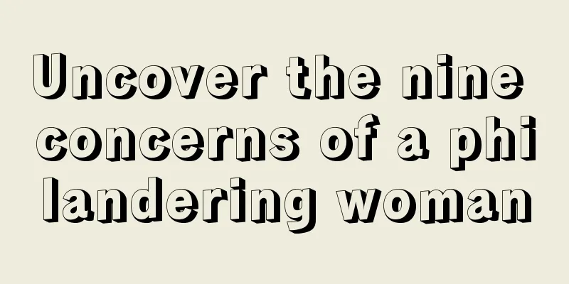 Uncover the nine concerns of a philandering woman