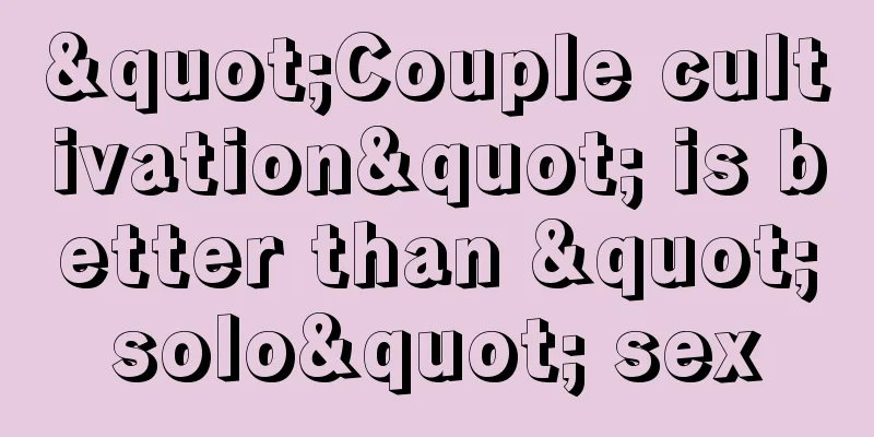 "Couple cultivation" is better than "solo" sex