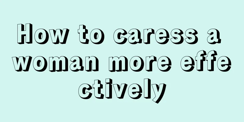 How to caress a woman more effectively