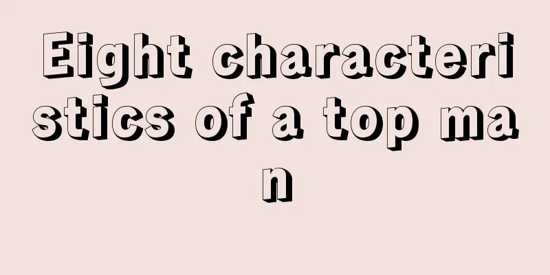 Eight characteristics of a top man