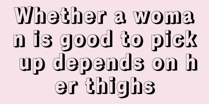 Whether a woman is good to pick up depends on her thighs