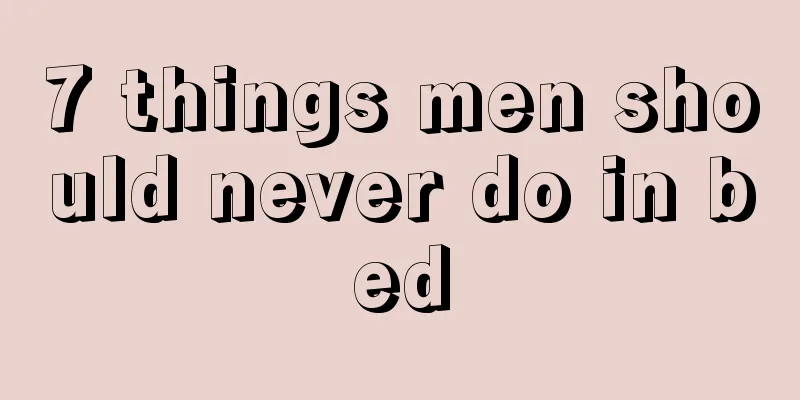 7 things men should never do in bed
