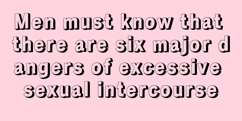 Men must know that there are six major dangers of excessive sexual intercourse