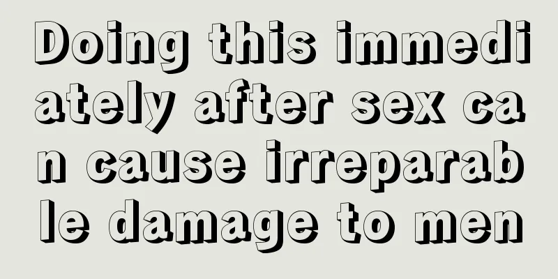 Doing this immediately after sex can cause irreparable damage to men