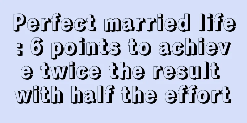 Perfect married life: 6 points to achieve twice the result with half the effort