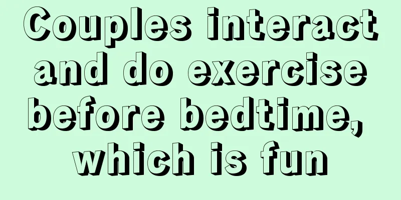Couples interact and do exercise before bedtime, which is fun