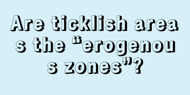 Are ticklish areas the “erogenous zones”?