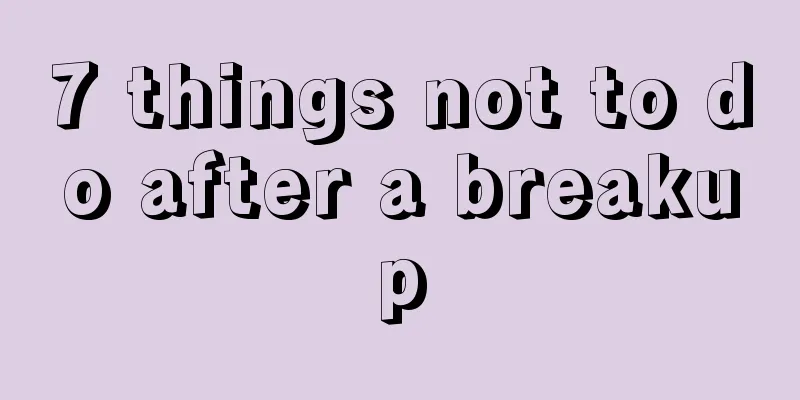 7 things not to do after a breakup