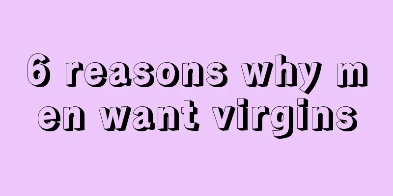 6 reasons why men want virgins