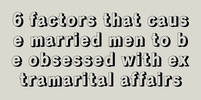 6 factors that cause married men to be obsessed with extramarital affairs