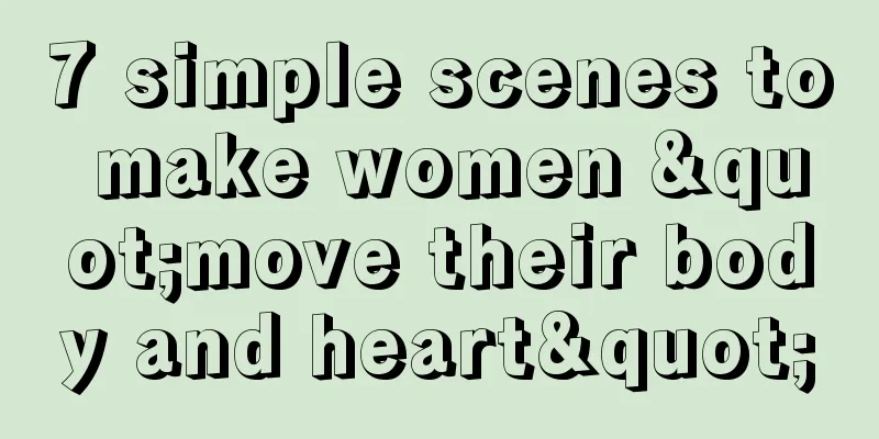 7 simple scenes to make women "move their body and heart"