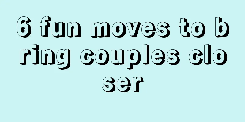 6 fun moves to bring couples closer