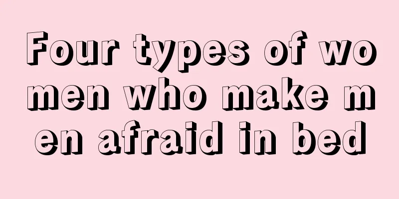 Four types of women who make men afraid in bed