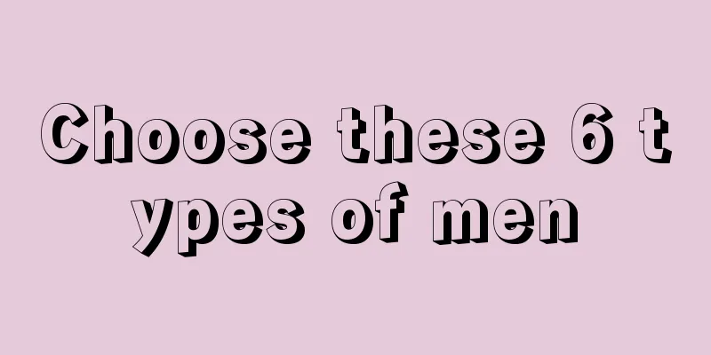 Choose these 6 types of men