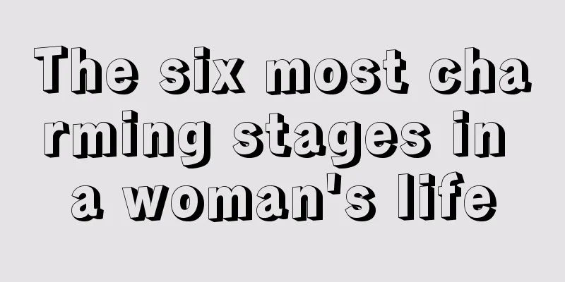 The six most charming stages in a woman's life