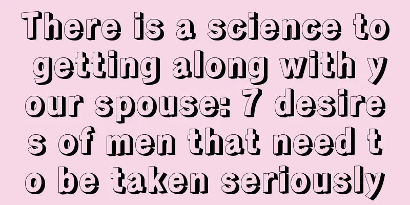 There is a science to getting along with your spouse: 7 desires of men that need to be taken seriously