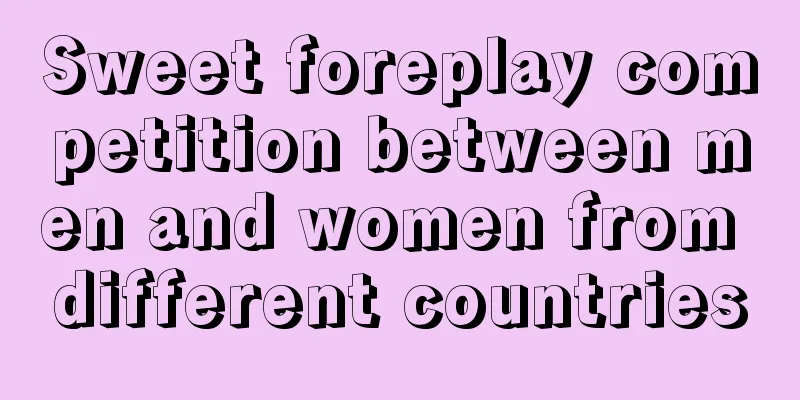Sweet foreplay competition between men and women from different countries