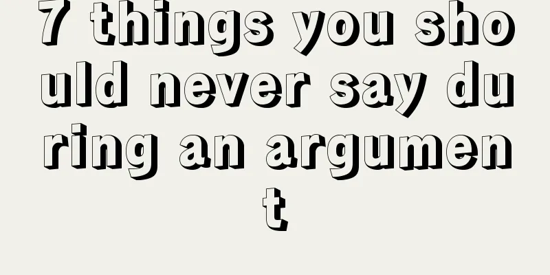 7 things you should never say during an argument