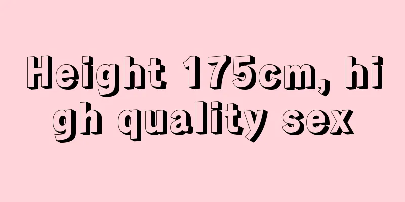 Height 175cm, high quality sex