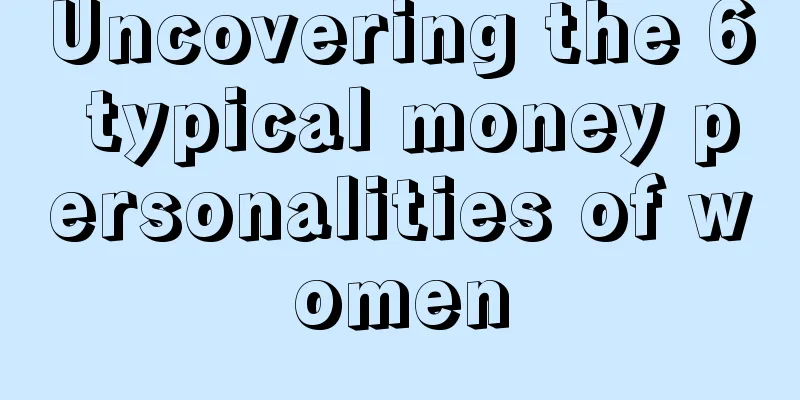 Uncovering the 6 typical money personalities of women