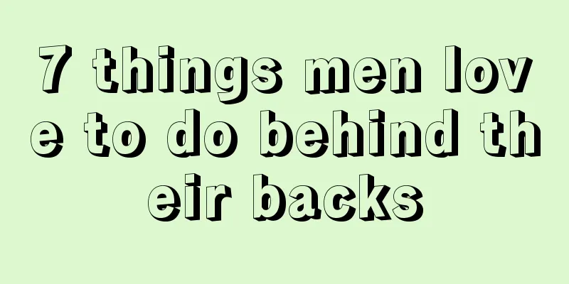 7 things men love to do behind their backs