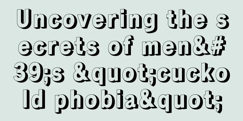 Uncovering the secrets of men's "cuckold phobia"