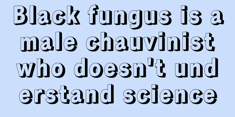 Black fungus is a male chauvinist who doesn't understand science
