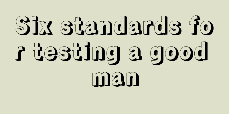 Six standards for testing a good man