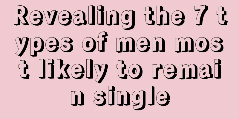 Revealing the 7 types of men most likely to remain single