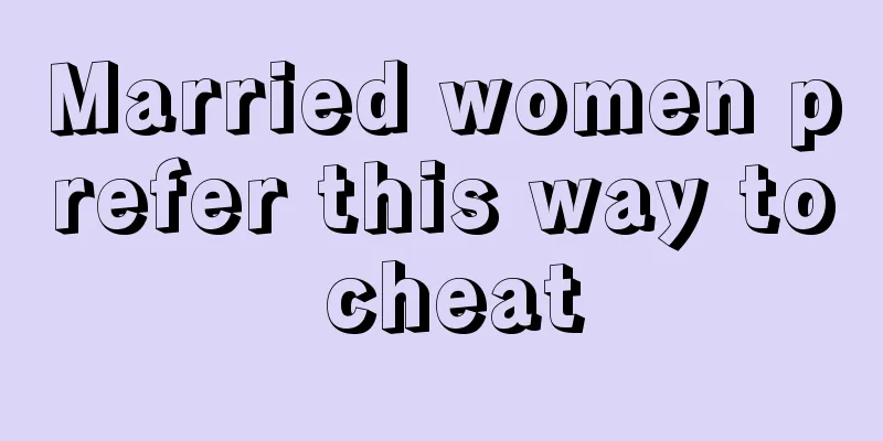 Married women prefer this way to cheat
