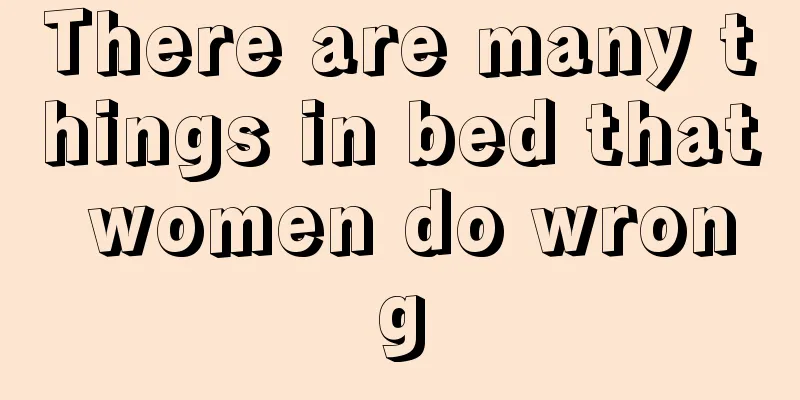There are many things in bed that women do wrong
