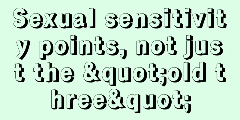 Sexual sensitivity points, not just the "old three"