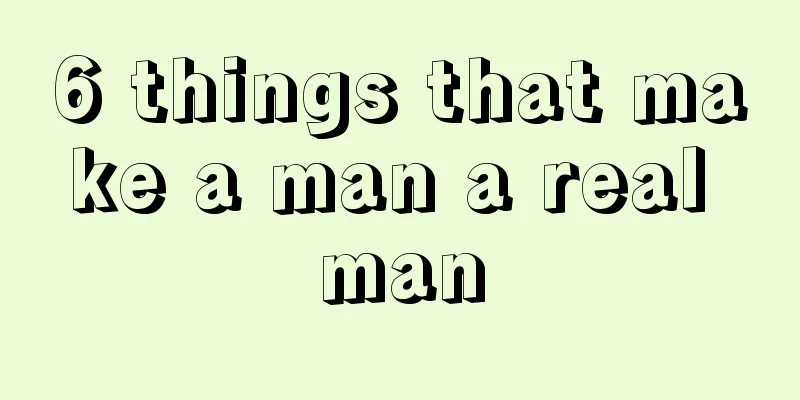 6 things that make a man a real man
