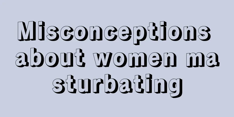 Misconceptions about women masturbating