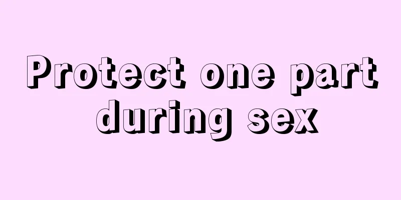 Protect one part during sex